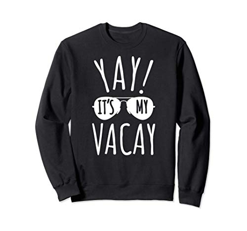 Yay It's My Vacay - Vacaciones divertidas Sudadera