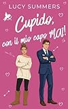 Cupido, con il mio capo MAI!: Romance brevi per donne impegnate...