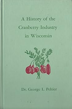 Unknown Binding A History of the Cranberry Industry in Wisconsin Book