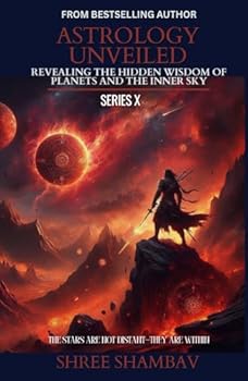 ASTROLOGY UNVEILED: Revealing the Hidden Wisdom of Planets and the Inner Sky Series X