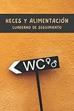  HECES Y ALIMENTACIÓN. CUADERNO DE SEGUIMIENTO: Lleve un registro detallado de sus deposiciones. Incluye la escala de Bristol.