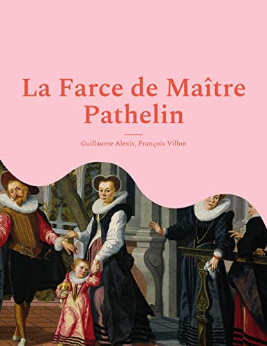 La Farce de Maître Pathelin: une pièce de théâtre (farce) de la fin du Moyen Âge (French Edition)