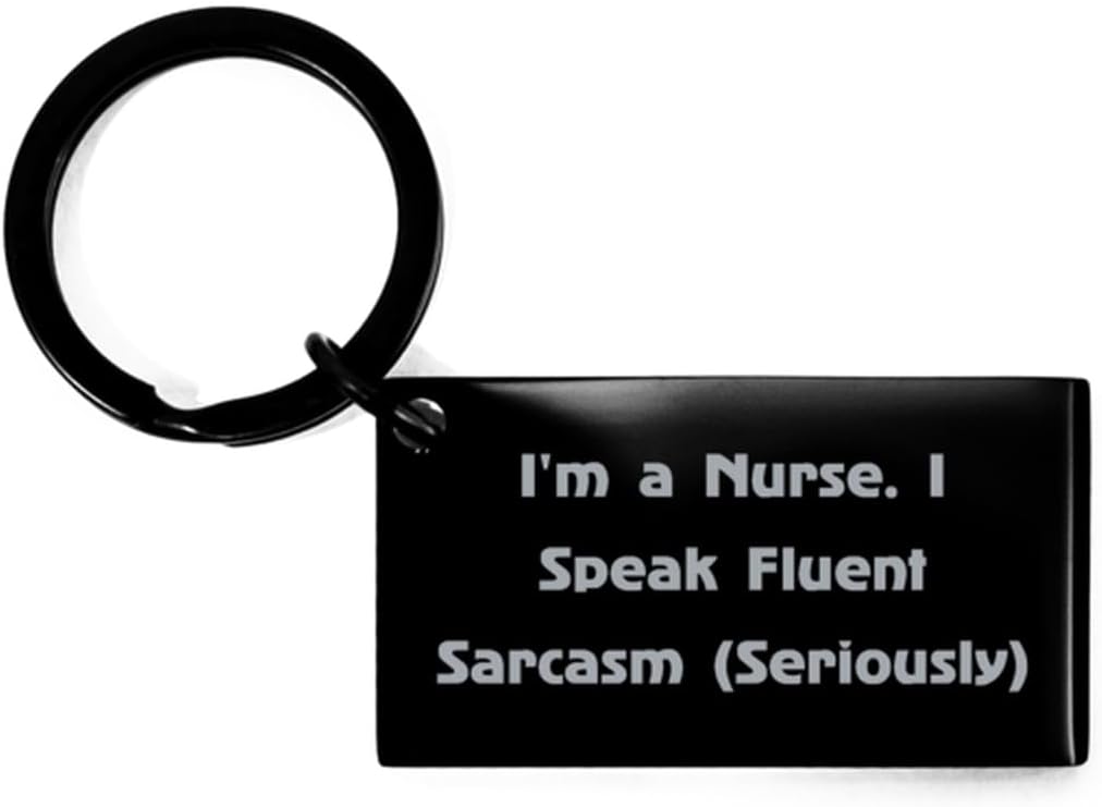 New Nurse Keychain, I'm a Nurse. I Speak Fluent Sarcasm, Gifts For Men Women, Present From Friends, Black Keyring For Nurse, Nurse gifts, Nurse gift ideas, Unique nurse gifts, Thoughtful nurse