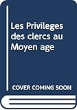 Les Privil&Atilde;&uml;ges des clercs au Moyen &Atilde;&cent;ge