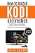 How to Install Kodi on Firestick: The 2017 Step-by-Step Edition (beginner to expert level guide)  Tips and Tricks for ANY user included
