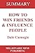 Summary of How to Win Friends and Influence People by Dale Carnegie | Key Ideas in 1 Hour or Less (up-to-date real-world examples included)