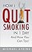 How I Quit Smoking in 1 Day... And How You Can Too!: How to Build the Right Mindset & Habits to Quit Smoking Easily... & Fast!