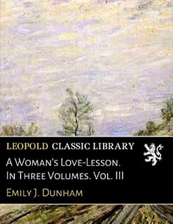 A Woman's Love-Lesson. In Three Volumes. Vol. III