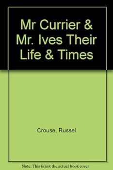 Mr Currier & Mr. Ives Their Life & Times