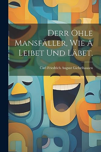 Derr ohle Mansfäller, wie ä leibet und läbet. (German Edition)