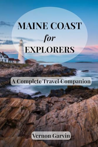 Maine Coast for Explorers: A Complete Travel Companion