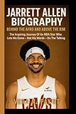 JARRETT ALLEN BIOGRAPHY: Beyond The Afro And Above The Rim: The Inspiring Journey Of An NBA Star Who Lets His Game - Not His Words - Do The Taking