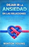 Dejar ir la Ansiedad en las Relaciones: El Camino para Superar las...