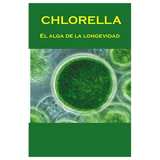 CHLORELLA: El alga de la longevidad (Spanish Edition)