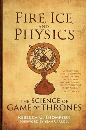 Fire, Ice, and Physics: The Science of Game of Thrones