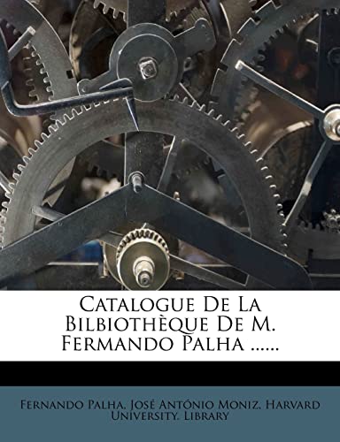 Catalogue De La Bilbiothèque De M. Fermando Palha ...... (Portuguese Edition)