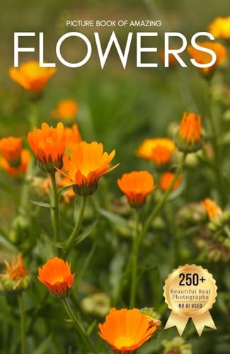 Picture Book of Amazing Flowers: A Calming Collection of Real Nature Photography for Seniors Living with Memory Loss, Alzheimer’s, or Dementia (Nature Coffee Table Books)