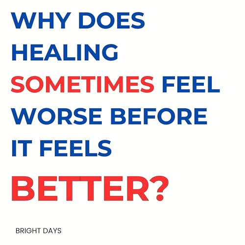 Page de couverture de Why Does Healing Sometimes Feel Worse Before It Feels Better?