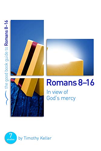 Romans 8-16: In View of God's Mercy (Good Book Guides): 7 studies for groups and individuals