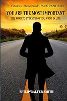 YOU ARE THE MOST IMPORTANT: THE ROAD TO EVERYTHING YOU WANT IN LIFE 1736902105 Book Cover