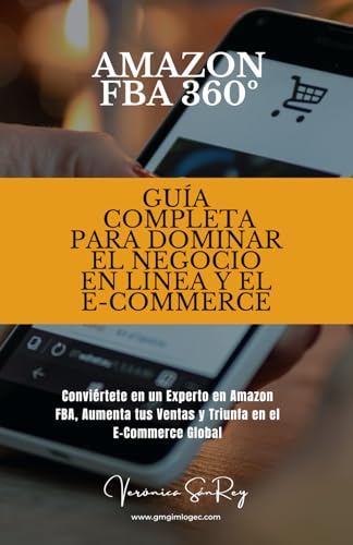 Amazon FBA 360º: Guía Completa para Dominar el Negocio en Línea y el E-Commerce: Conviértete en un Experto en Amazon FBA, Aumenta tus Ventas y Triunfa en el E-Commerce Global
