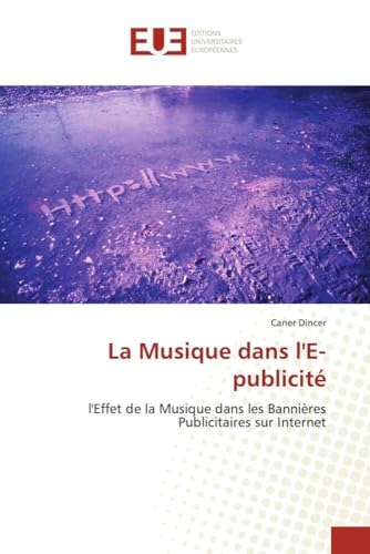 Couverture de La Musique dans l'E-publicité: l'Effet de la Musique dans les Bannières Publicitaires sur Internet