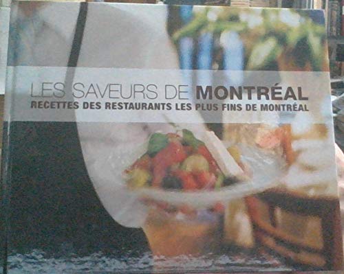 Les saveurs de Montréal : recettes des restaurants les plus fins de Montréal [Unknown Binding]
