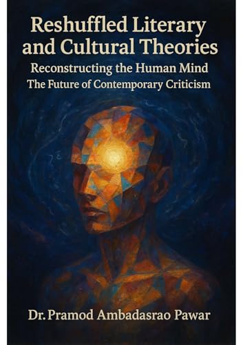 Reshuffled Literary and Cultural Theories: Reconstructing the Human Mind — The Future of Contemporary Criticism