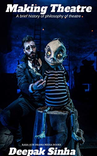 MAKING THEATRE: A BRIEF HISTORY OF PHILOSOPHY OF THEATRE (THEATRE NON FICTION Book 1)