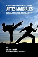 El Programa Completo de Entrenamiento de Fuerza Para Artes Marciales: Mas Fuerza, Velocidad, Agilidad, Y Resistencia, a Traves del Entrenamiento de Fuerza Y Una Nutricion Apropiada 1519569076 Book Cover