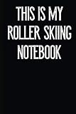 This Is My Roller Skiing Notebook