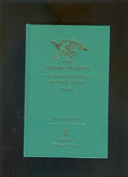 Hardcover The American peril: Challenge to Britain on the North Atlantic, 1901-04 Book