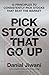 Pick Stocks That Go Up: 12 Principles To Consistently Pick Stocks That Beat The Market
