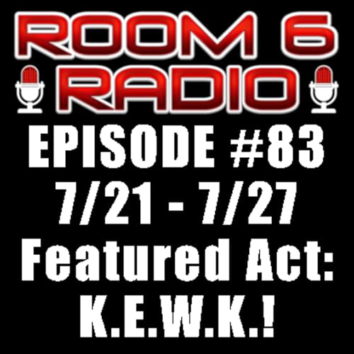 ROOM 6 RADIO - Episode #83 (7/21 - 7/27) Special Guest: K.E.W.K.! [PODCAST]