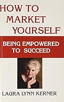 How to Market Yourself: Being Empowered to Succees 0692766286 Book Cover