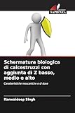  Schermatura biologica di calcestruzzi con aggiunta di Z basso, medio e alto: Caratteristiche meccaniche e di dose