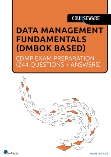 Data Management Fundamentals (DMF) - CDMP exam preparation: CDMP exam preparation ( 244 Questions + Answers) (Courseware)