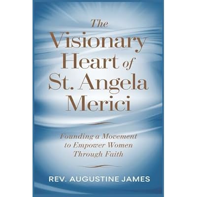 THE VISIONARY HEART OF ST. ANGELA MERICI