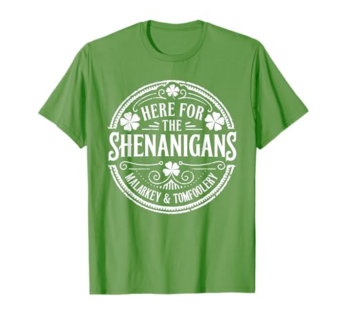 Here for The Shenanigans Malarkey and Tomfoolery St Patricks T-Shirt