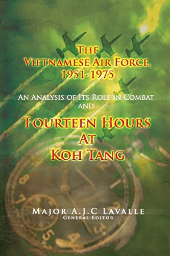 The Vietnamese Air Force, 1951-1975: An Analysis of Its Role In Combat and Fourteen Hours at Koh Tang: USAF Southeast Asia Monograph Series Volume III, Mongraphs 4 & 5