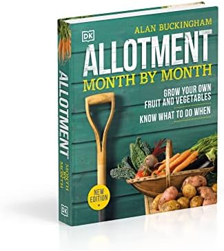 Allotment Month By Month: Grow your Own Fruit and Vegetables, Know What to do When