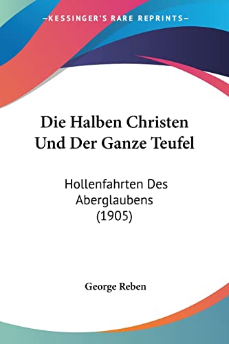 Die Halben Christen Und Der Ganze Teufel: Hollenfahrten Des Aberglaubens (1905) (English and German Edition)