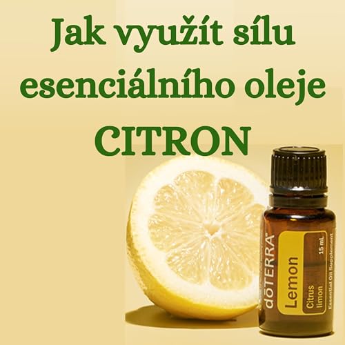 🍋Citronov&yacute; Z&aacute;zrak: Př&iacute;nosy a použit&iacute; esenci&aacute;ln&iacute;ho oleje z Citronu