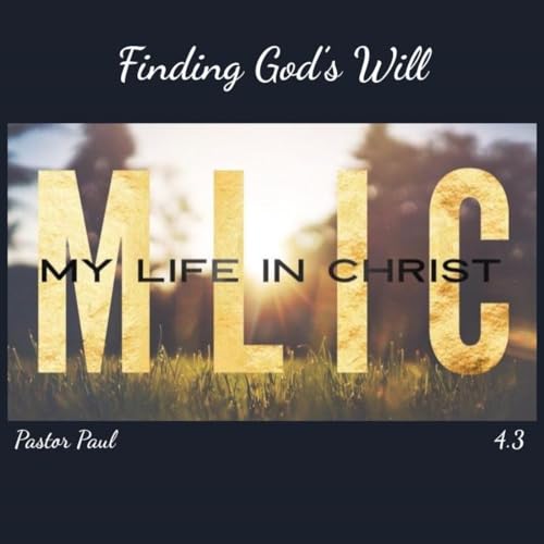 MLIC 4.3 &ldquo;Finding God&rsquo;s Will&rdquo; (02/27/2021) Pastor Paul Gmitter