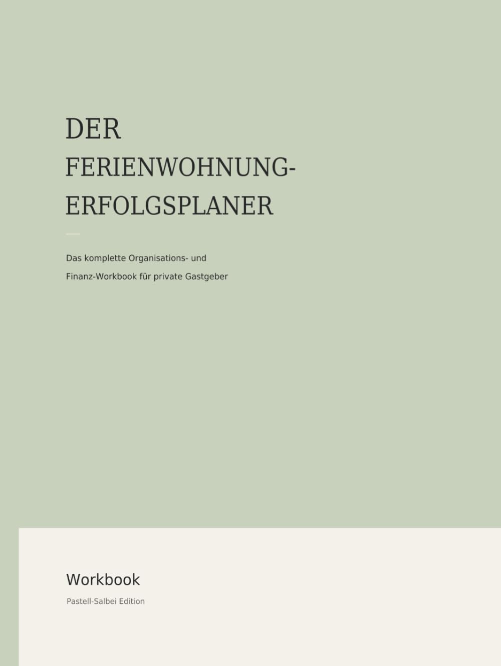 Der Ferienwohnung Erfolgsplaner: Das komplette Organisations- und Finanz Workbook für private Gastgeber - Pastell-Salbei Edition