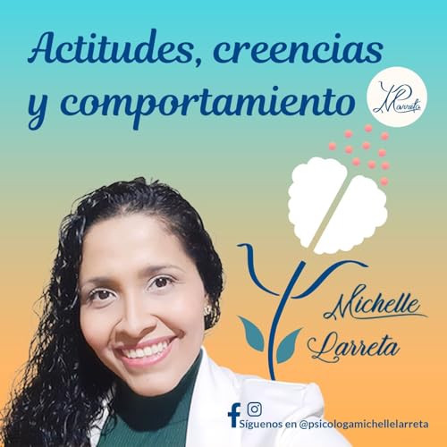 Actitudes y creencias Podcast Por Michelle Larreta arte de portada
