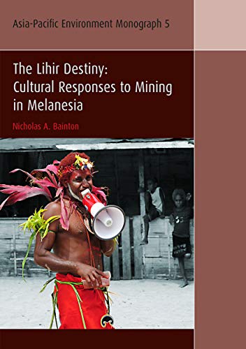 Lihir Destiny: Cultural Responses to Mining in Melanesia (Asia-Pacific Environment Monograph)