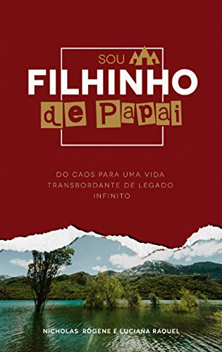 Sou filhinho de Papai: Do caos para um vida transbordante de legado infinito