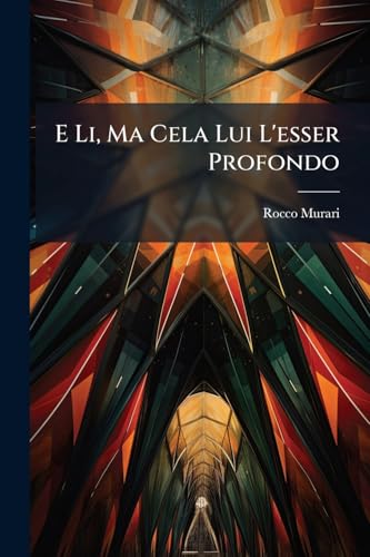E Li, Ma Cela Lui L'esser Profondo: Note Dantesche. I. (Italian Edition)