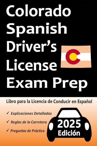 Libro para la Licencia de Conducir de Colorado en Español: 100 Preguntas de Práctica, Señales de Tránsito, Leyes de Tránsito, Prueba de Habilidades de Conducción, ¡y Más! (Spanish Edition)